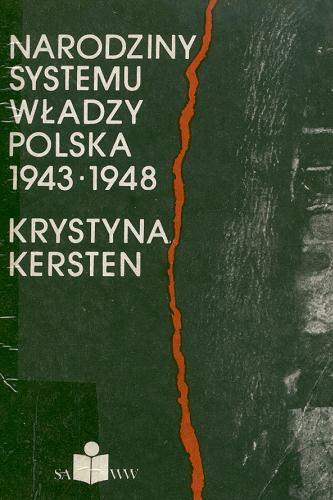 Okładka książki Narodziny systemu władzy : Polska 1943-1948 / Krystyna Kersten.