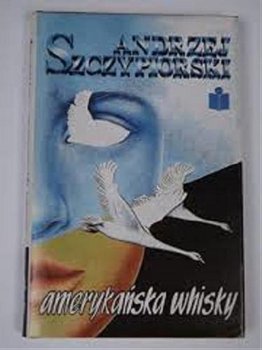 Okładka książki Amerykańska whisky i inne opowiadania /  Andrzej Szczypiorski.