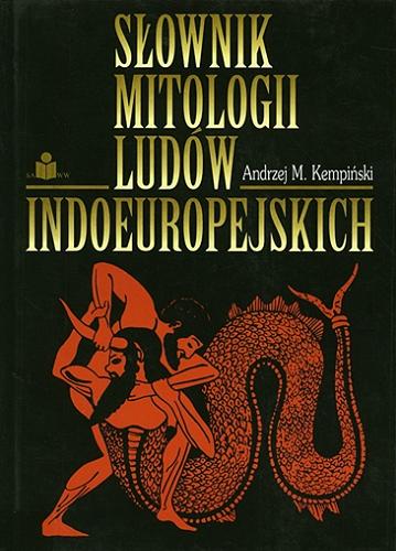 Okładka książki Słownik mitologii ludów indoeuropejskich / Andrzej M. Kempiński.