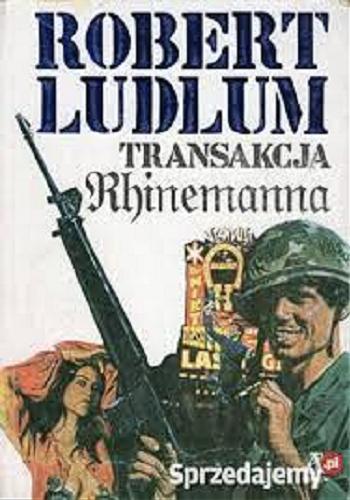 Okładka książki Transakcja Rhinemanna / Ludlum Robert ; tłum. Nakoniecznik Arkadiusz.