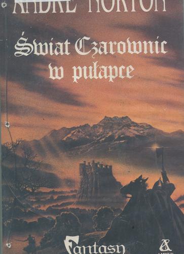 Okładka książki Świat czarownic w pułapce / André Norton ; przeł. Ewa Witecka.