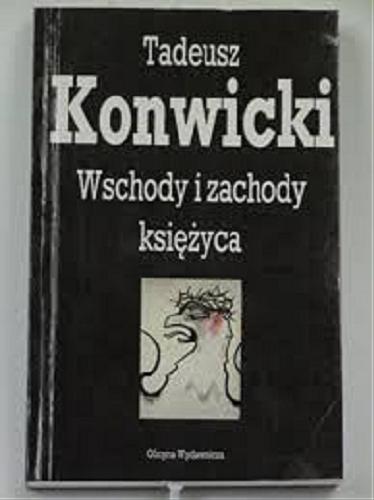 Okładka książki Wschody i zachody księżyca / Tadeusz Konwicki.