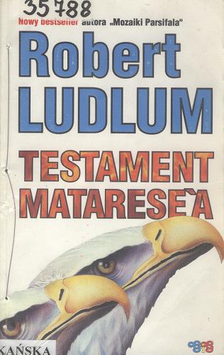 Okładka książki Testament Matarese`a / Robert Ludlum ; przekład Barbara Mączeńska, J. T. Mirkowicz, Blanka Kuczborska.