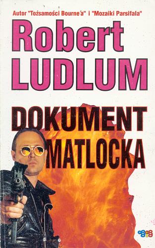 Okładka książki Dokument Matlocka / Robert Ludlum ; tł. Blanka Kuczborska ; tł. Julita Mirkowicz ; tł. Tomasz Mirkowicz.