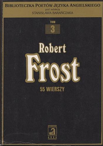 Okładka książki 55 wierszy / Robert Frost ; wybór, przekład, wstęp i opracowanie Stanisław Barańczak.