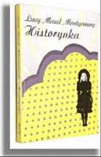 Okładka książki Historynka / Lucy Maud Montgomery ; przeł. Janina Zawisza-Krasucka.