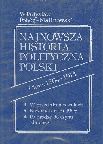 Okładka książki  Najnowsza historia polityczna Polski 1864-1914 : Po klęsce styczniowej. Okres przeobrażeń. Tom pierwszy  2