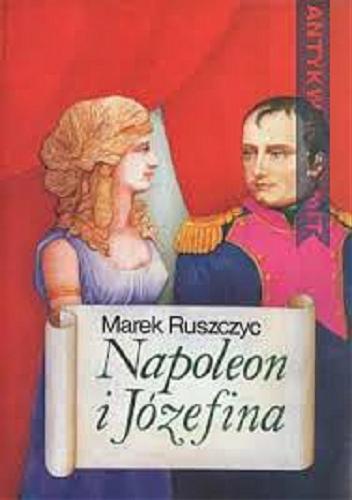 Okładka książki Napoleon i Józefina / Marek Ruszczyc.