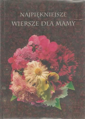 Okładka książki Najpiękniejsze wiersze dla mamy / aut. wyb. Lidia Domańska.