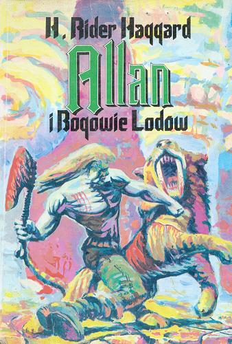 Okładka książki Allan i Bogowie Lodów :  opowieść o początkach / H. Rider Haggard ; przeł. [z ang.] Wiesław Marcysiak.