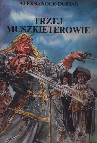 Okładka książki Trzej muszkieterowie / Aleksander Dumas ; [oprac. graf. Marek Szyszko ; tł. Joanna Guze].
