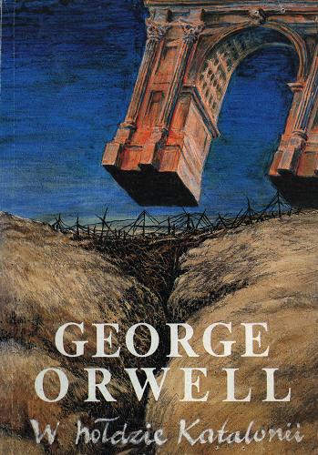 Okładka książki W hołdzie Katalonii / George Orwell ; tł. Leszek Kuzaj.