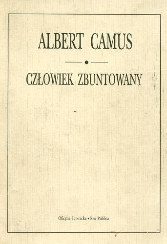 Okładka książki Człowiek zbuntowany / Albert Camus ; przeł. [z fr.] Joanna Guze.