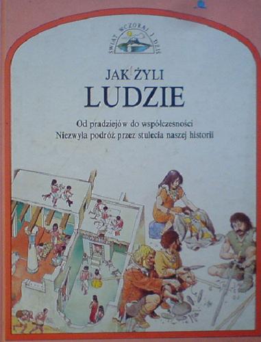 Okładka książki Jak żyli ludzie / Anne Millard ; ilustracje Sergio ; [przekład Anna Szymanowska.