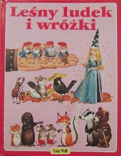 Okładka książki Leśny ludek i wróżki / Tony Wolf ; tł. Margerita Witkowska.