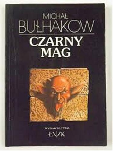 Okładka książki Czarny mag : (rozdziały z powieści) / Michał Bułhakow ; tł. Krzysztof Tur.