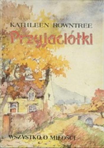 Okładka książki Przyjaciółki / Kathleen Rowntree ; tłumaczenie Barbara Cendrowska-Werner.