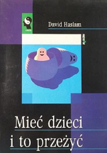 Okładka książki Mieć dzieci i to przeżyć / Michael Trevor Haslam ; tłumaczył Lech Baczuk.