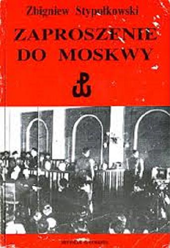 Okładka książki Zaproszenie do Moskwy / Zbigniew Stypułkowski.