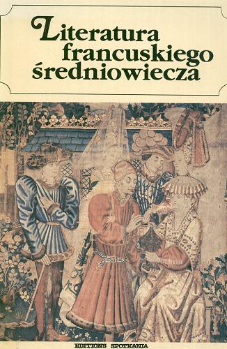 Okładka książki Literatura francuskiego średniowiecza / przełożył i wstępem opatrzył Tadeusz Żeleński (Boy).