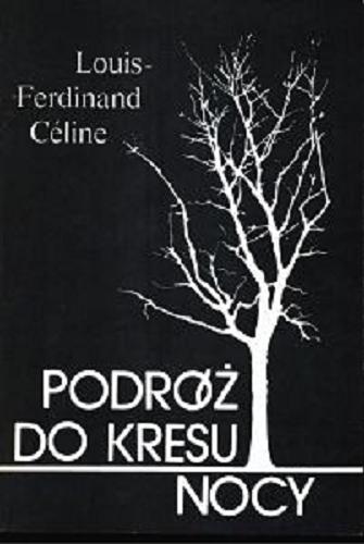 Okładka książki Podróż do kresu nocy / Louis-Ferdinand Céline ; przeł. [z fr.] Wacław Rogowicz ; przekład przejrzał i poprawił Krzysztof Kamyszew.