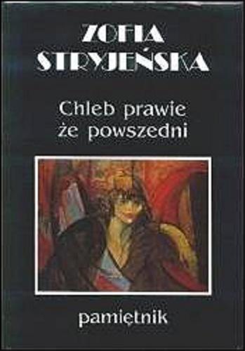 Okładka książki Chleb prawie że powszedni : pamiętnik. T. 2 / Zofia Stryjeńska ; przygotowała do druku, wstępem, przypisami i indeksem opatrzyła Maria Grońska.