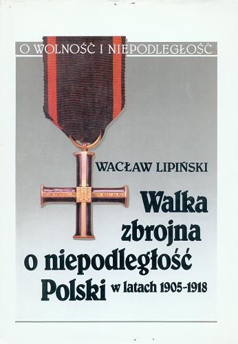 Okładka książki  Walka zbrojna o niepodległość Polski w latach 1905-1918  6
