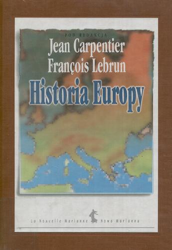 Okładka książki Historia Europy / pod redakcją Jean Carpentier, François Lebrun ; tłumaczył Tadeusz Szafrański.