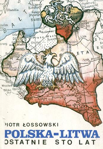 Okładka książki  Polska - Litwa : ostatnie sto lat  12