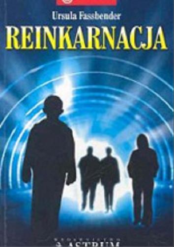 Okładka książki Reinkarnacja: relacje z poprzednich wcieleń, przykłady przypadków, doświadczenia, perspektywy / Ursula Fassbender ; tł. Danuta Gryń.