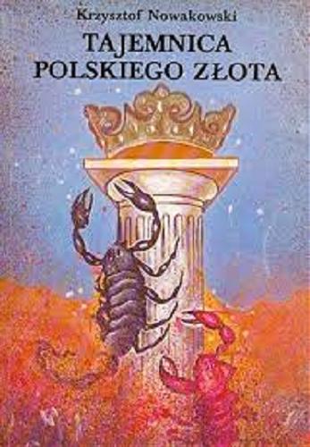 Okładka książki Tajemnica polskiego złota / Krzysztof Nowakowski ; przekł. [z ang.] Krystyna Morozowska, Henryk Michalski.