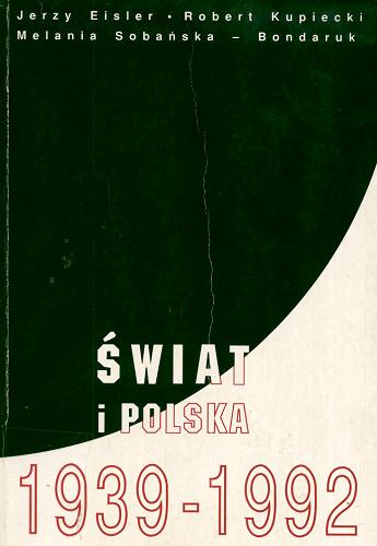 Okładka książki Świat i Polska 1939-1992 / Jerzy Eisler, Robert Kupiecki, Melania Sobańska-Bondaruk.