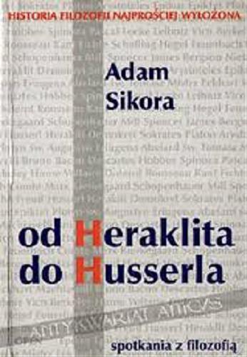 Okładka książki Od Heraklita do Husserla :spotkania z filozofią / Adam Sikora.
