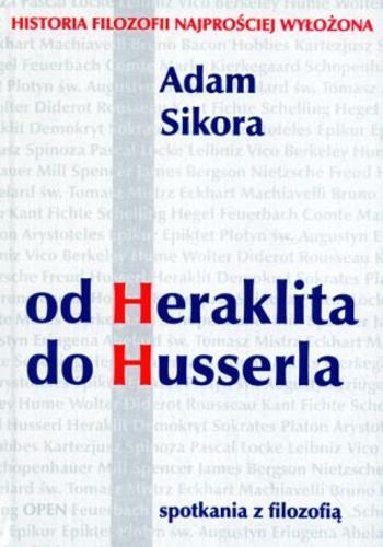 Okładka książki Od Heraklita do Husserla : spotkania z filozofią / Adam Sikora.