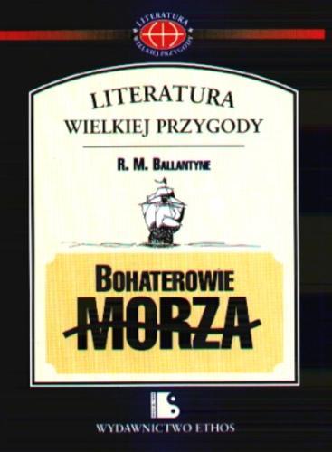 Okładka książki Bohaterowie morza /  R. M. Ballantyne.