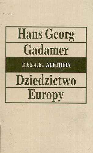 Okładka książki Dziedzictwo Europy / Hans Georg Gadamer ; przełożył i wstępem opatrzył Andrzej Przyłębski.