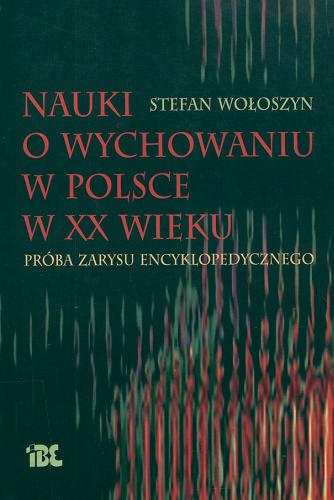 Okładka książki Nauki o wychowaniu w Polsce w XX wieku : próba zarysu encyklopedycznego / Stefan Wołoszyn.