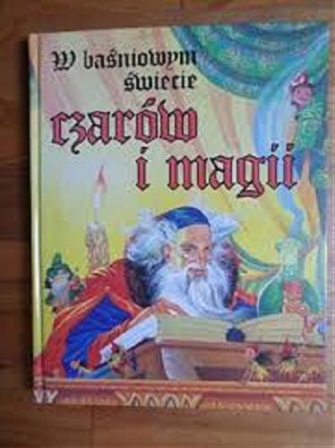Okładka książki W baśniowym świecie czarów i magii / il. Eric Kincaid ; przekł. [z ang.] Barbara Sobiewska.