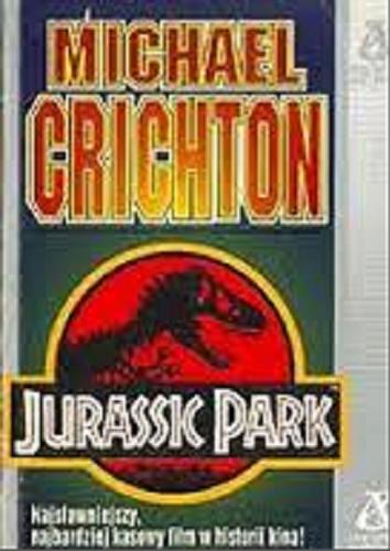 Okładka książki Jurassic Park / Michael Crichton ; przeł. [z ang.] Arkadiusz Nakoniecznik.