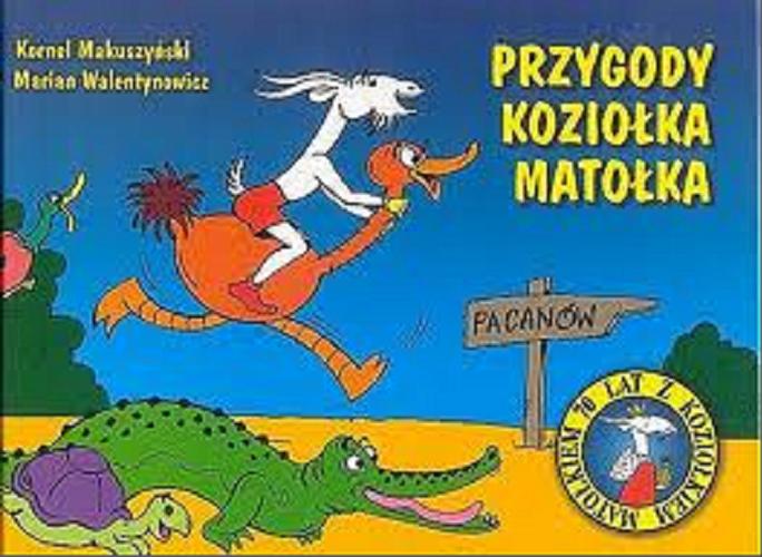 Okładka książki Przygody Koziołka Matołka / Makuszyński Kornel ; Marian Walentynowicz.