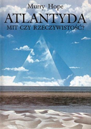 Okładka książki Atlantyda - mit czy rzeczywistość? / Murry Hope ; tłumaczył Konrad Pawłowski.