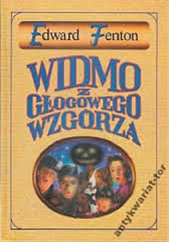 Okładka książki Widmo z Głogowego Wzgórza / Edward Fenton ; il. Bartłomiej Biesiekirski ; tł. Irena Tuwim.