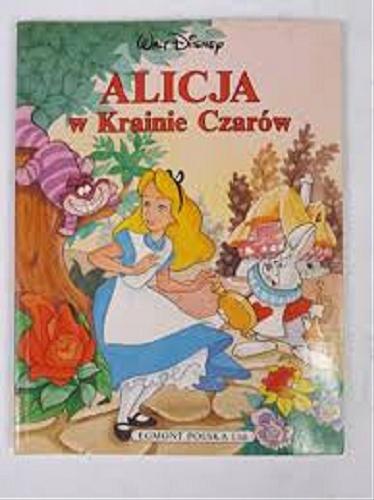 Okładka książki Alicja w Krainie Czarów / Walt Disney ; tł. Antoni Marianowicz ; tł. Michał Wojnarowicz.