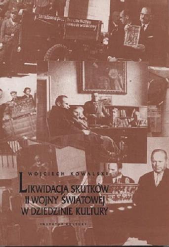 Okładka książki Likwidacja skutków II wojny światowej w dziedzinie kultury / Wojciech Kowalski.
