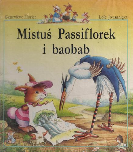 Okładka książki Mistuś Passiflorek i baobab / Genevieve Huriet ; Loic Jouannigot ; tł. Andrzej Woroniecki.