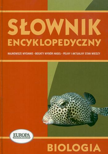 Okładka książki Biologia :  słownik encyklopedyczny / [red. nacz. Wojciech Głuch ; aut. Dorota Kokurewicz i in.].