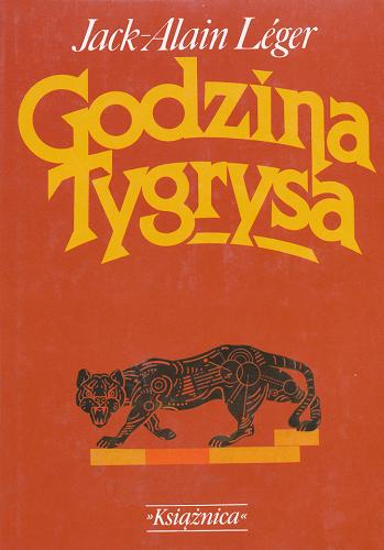Okładka książki Godzina Tygrysa / Jack- Alain Leger ; przeł. z fr. Bożena Sęk.