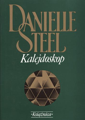 Okładka książki Kalejdoskop / Danielle Steel ; tłumaczenie Elżbieta Abłamowicz.