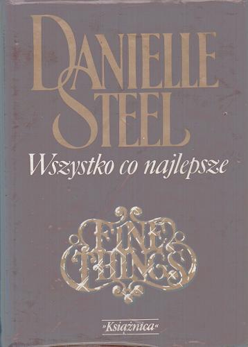 Okładka książki Wszystko co najlepsze / Danielle Steel ; przeł. [z ang.] Anna Olszewska-Marcinkiewicz.