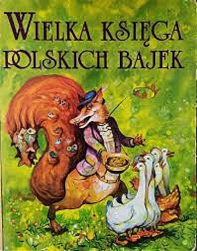 Okładka książki Wielka księga polskich bajek / il. Artur Gołębiowski ; współaut. Ignacy Krasicki.